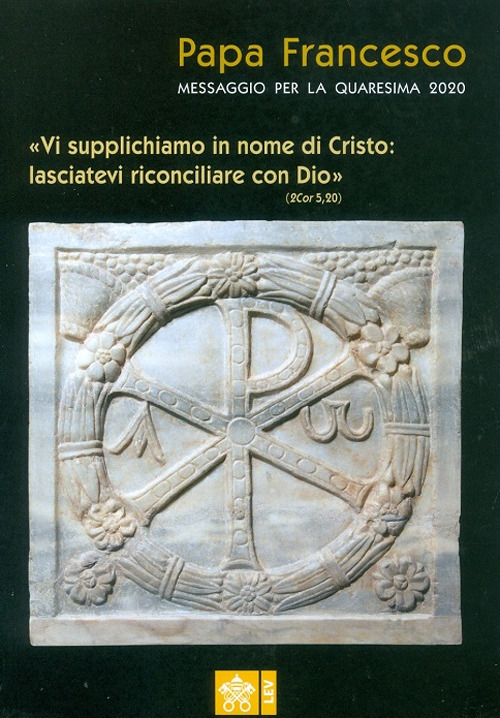 Libro Messaggio per la Quaresima 2020. «Vi supplichiamo in nome di Cristo: lasciatevi riconciliare con Dio» di Francesco (Jorge Mario Bergoglio) - ean 9788826603957 - Libreria Editrice Vaticana