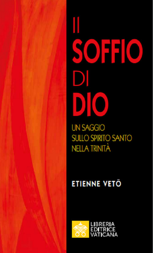 Libro soffio di Dio. Un saggio sullo Spirito Santo nella Trinità di Étienne Emmanuel Vetö - ean 9788826604800 - Libreria Editrice Vaticana