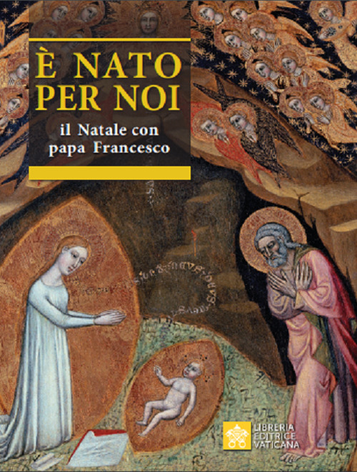 Libro È nato per noi. Il Natale con papa Francesco di Salvador Aguilera López; Francesco (Jorge Mario Bergoglio) - ean 9788826604886 - Libreria Editrice Vaticana
