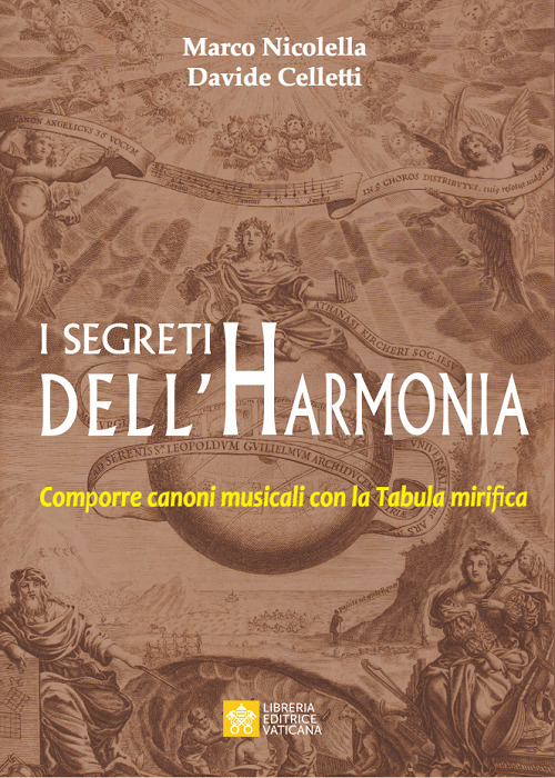 Libro segreti dell'Harmonia. Comporre canoni musicali con la Tabula mirifica di Marco Nicolella; Davide Celletti - ean 9788826605395 - Libreria Editrice Vaticana