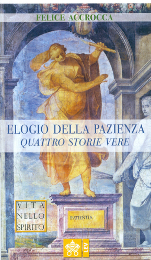 Libro Elogio della pazienza. Quattro storie vere di Felice Accrocca - ean 9788826605463 - Libreria Editrice Vaticana