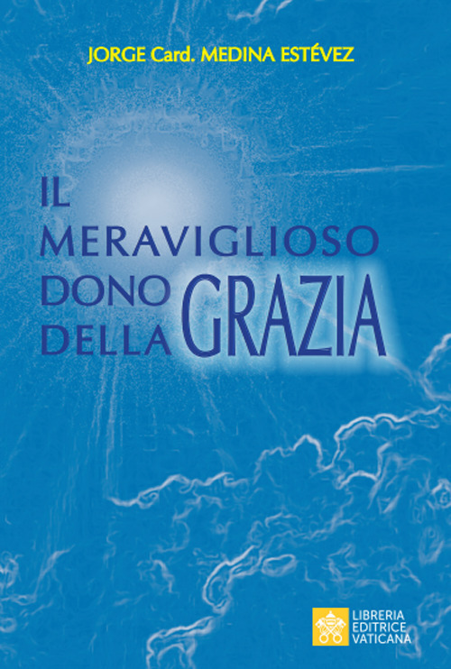 Libro meraviglioso dono della Grazia di Jorge Medina Estevez - ean 9788826605470 - Libreria Editrice Vaticana