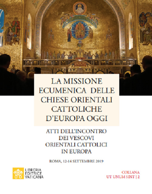Libro missione ecumenica delle Chiese Orientali Cattoliche d'Europa oggi. Atti dell’incontro dei Vescovi Orientali Cattolici in Europa. Roma