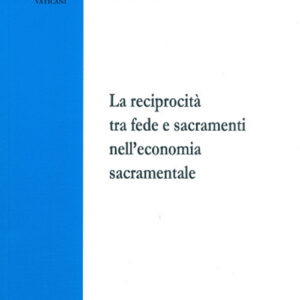 Libro reciprocità tra fede e sacramenti nell’economia sacramentale di Commissione teologica internazionale - ean 9788826605593 - Libreria Editrice Vaticana