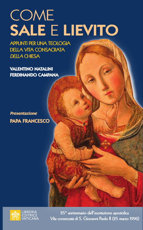 Libro Come sale e lievito. Appunti per una teologia della Vita Consacrata della Chiesa di Valentino Natalini; Ferdinando Campana - ean 9788826605975 - Libreria Editrice Vaticana