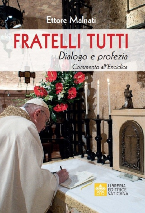 Libro Fratelli tutti. Dialogo e profezia. Commento all'Enciclica di Ettore Malnati - ean 9788826606200 - Libreria Editrice Vaticana