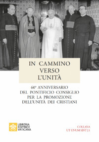 Libro In cammino verso l'unità. 60° anniversario del pontificio consiglio per la promozione dell'unità dei cristiani di Pontificio consiglio per promozione unità crist. - ean 9788826606576 - Libreria Editrice Vaticana