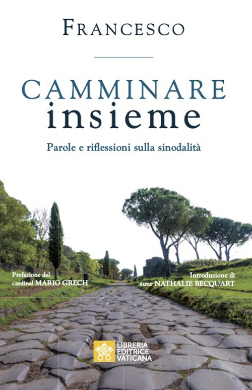 Libro Camminare insieme. Parole e riflessioni sulla sinodalità di Francesco (Jorge Mario Bergoglio) - ean 9788826607399 - Libreria Editrice Vaticana
