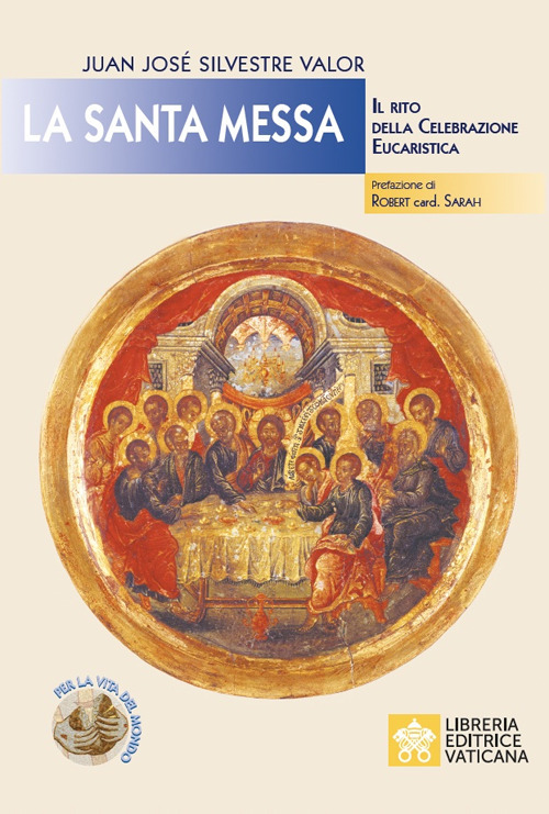 Libro santa messa. Il rito della celebrazione eucaristica di Juan José Silvestre Valor - ean 9788826607450 - Libreria Editrice Vaticana