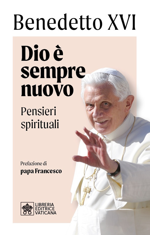 Libro Dio è sempre nuovo. Pensieri spirituali di Benedetto XVI (Joseph Ratzinger) - ean 9788826607962 - Libreria Editrice Vaticana