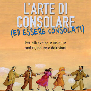 Libro arte di consolare (ed essere consolati). Per attraversare insieme ombre