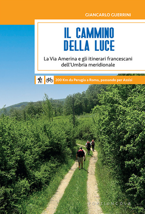 Libro Cammino della Luce. La Via Amerina e gli itinerari francescani dell'Umbria meridionale di Giancarlo Guerrini - ean 9788827011935 - Porziuncola