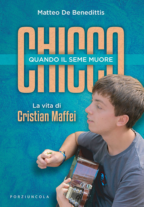 Libro Chicco. Quando il seme muore. La vita di Cristian Maffei di Matteo De Benedittis - ean 9788827011997 - Porziuncola