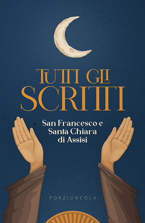 Libro Tutti gli scritti di Francesco d'Assisi (san); Chiara d'Assisi (santa) - ean 9788827012062 - Porziuncola