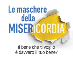 Libro maschere della misericordia. Il bene che ti voglio è davvero il tuo bene? di Mariateresa Zattoni; Patrizio Rota Scalabrini - ean 9788827012185 - Porziuncola