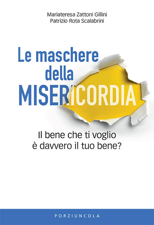 Libro maschere della misericordia. Il bene che ti voglio è davvero il tuo bene? di Mariateresa Zattoni; Patrizio Rota Scalabrini - ean 9788827012185 - Porziuncola
