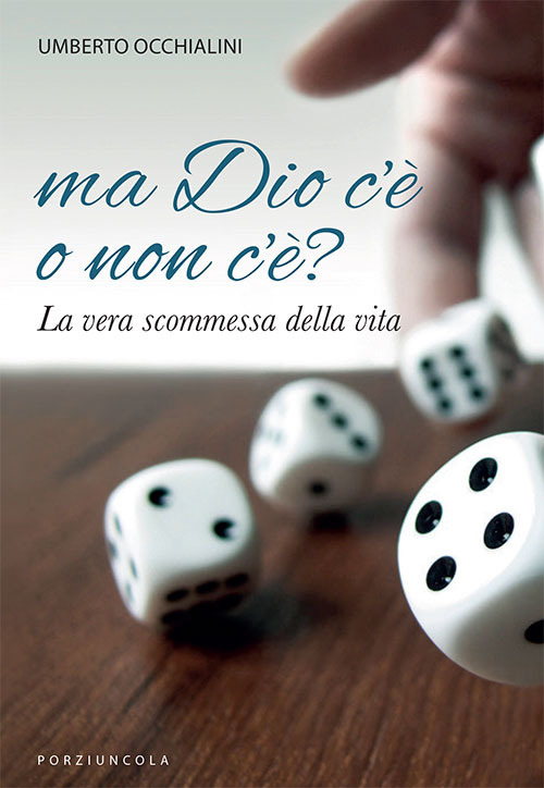 Libro Ma Dio c'è o non c'è? La vera scommessa della vita di Umberto Occhialini - ean 9788827012277 - Porziuncola