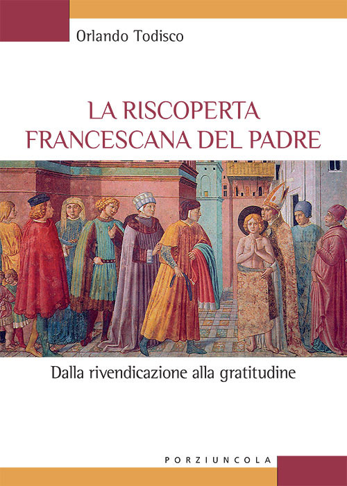 Libro riscoperta francescana del padre. Dalla rivendicazione alla gratitudine di Orlando Todisco - ean 9788827012321 - Porziuncola