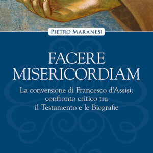 Libro Facere misericordiam. La conversione di Francesco d'Assisi: confronto critico tra il Testamento e le Biografie di Pietro Maranesi - ean 9788827012529 - Porziuncola