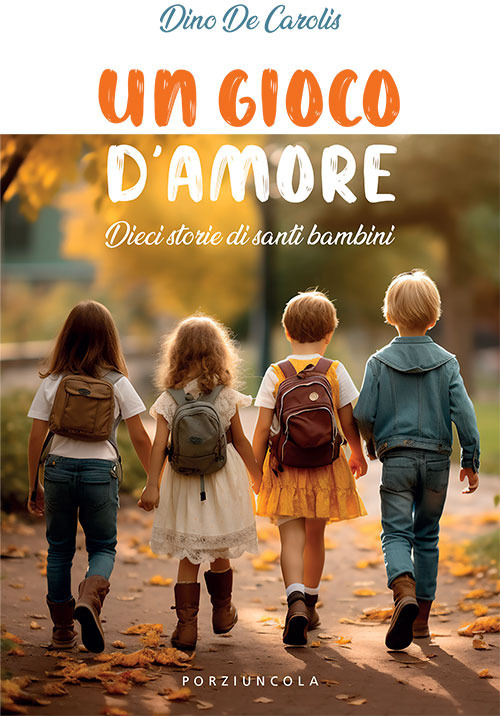 Libro gioco d'amore. Dieci storie di santi bambini di Dino De Carolis - ean 9788827012574 - Porziuncola