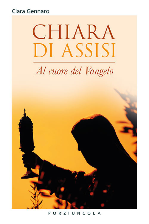 Libro Chiara d'Assisi. Al cuore del Vangelo di Clara Gennaro - ean 9788827012581 - Porziuncola