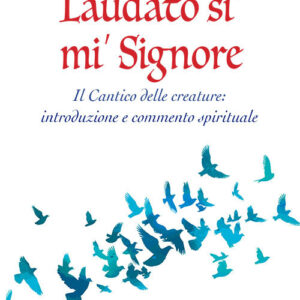 Libro Laudato si' mi' Signore. Il Cantico delle Creature: introduzione e commento spirituale di Carlo Paolazzi - ean 9788827012598 - Porziuncola