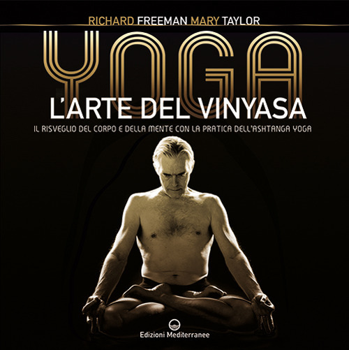 Libro Yoga. L'arte del Vinyasa. Il risveglio del corpo e della mente con la pratica dell’Ashtanga yoga di Richard Austin Freeman; Mary Taylor - ean 9788827230268 - Edizioni Mediterranee