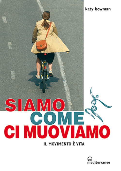Libro Siamo come ci muoviamo. Il movimento è vita di Katy Bowman - ean 9788827230275 - Edizioni Mediterranee