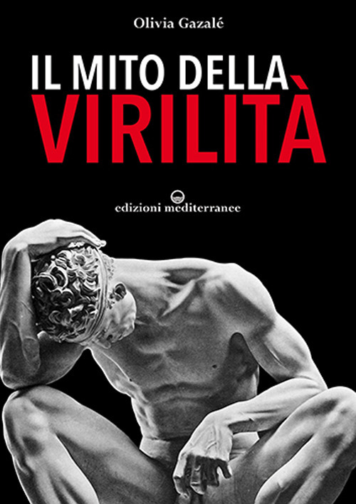 Libro mito della virilità di Olivia Gazalé - ean 9788827230633 - Edizioni Mediterranee