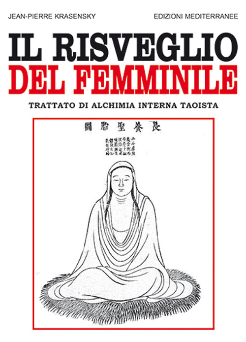 Libro risveglio del femminile. Trattato di alchimia interna taoista di Jean-Pierre Krasensky - ean 9788827230640 - Edizioni Mediterranee