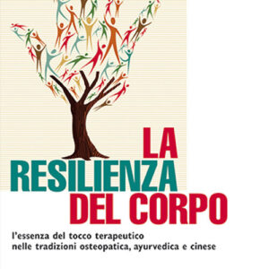 Libro resilienza del corpo. L'essenza del tocco terapeutico nelle tradizioni osteopatica