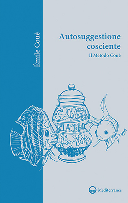 Libro Autosuggestione cosciente. Il metodo Coué di Émile Coué - ean 9788827231074 - Edizioni Mediterranee