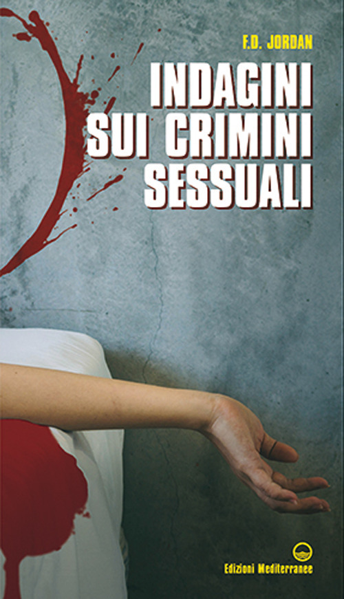 Libro Indagini sui crimini sessuali di F. D. Jordan - ean 9788827231401 - Edizioni Mediterranee