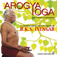 Libro Arogya yoga per la salute e il benessere di B. K. S. Iyengar - ean 9788827231487 - Edizioni Mediterranee