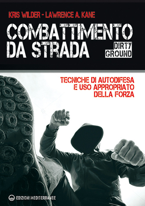 Libro Combattimento da strada. Tecniche di autodifesa e uso appropriato della forza di Kris Wilder; Lawrence A. Kane - ean 9788827232712 - Edizioni Mediterranee