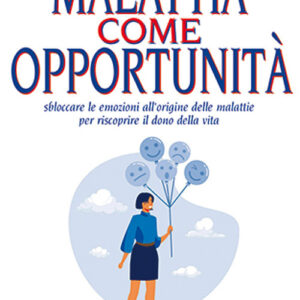 Libro Malattia come opportunità. Sbloccare le emozioni all'origine delle malattie per riscoprire il dono della vita di Emilio De Tata - ean 9788827232910 - Edizioni Mediterranee