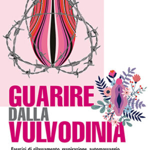 Libro Guarire dalla vulvodinia. Esercizi di rilassamento