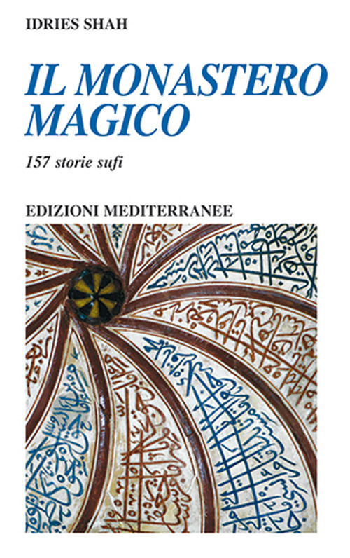 Libro monastero magico. 157 storie sufi di Idries Shah - ean 9788827233313 - Edizioni Mediterranee