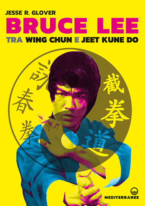 Libro Bruce Lee tra Wing Chun e Jeet Kune Do di Jesse R. Glover - ean 9788827233412 - Edizioni Mediterranee