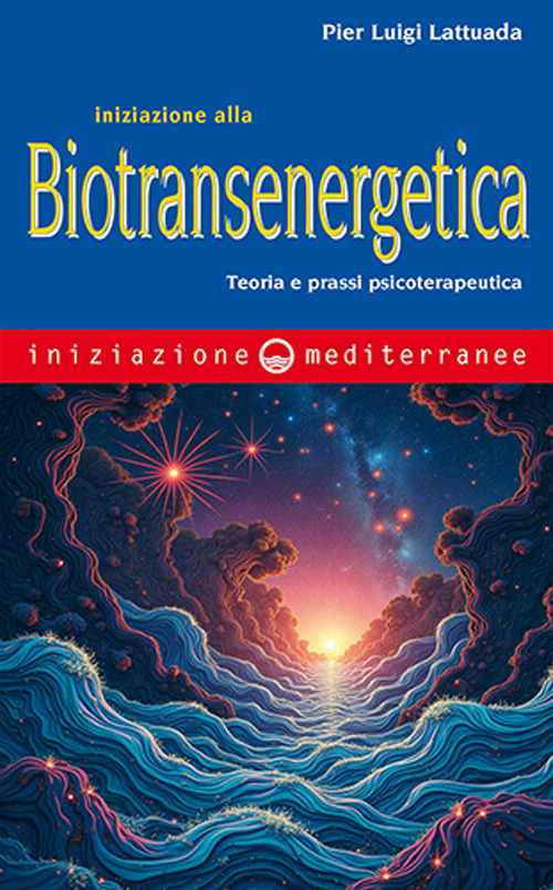 Libro Iniziazione alla biotransenergetica. Teoria e prassi psicoterapeutica di Pier Luigi Lattuada - ean 9788827233559 - Edizioni Mediterranee