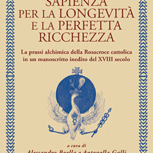 Libro libro segreto della sapienza per la longevità e la perfetta ricchezza. La prassi alchimica della Rosacroce cattolica in un manoscritto inedito del XVIII secolo di  - ean 9788827233580 - Edizioni Mediterranee