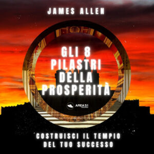 Libro 8 pilastri della prosperità di James Allen - ean 9788827415146 - Area 51 Publishing