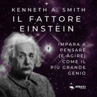 Libro fattore Einstein. Impara a pensare (e agire) come il più grande genio di Kenneth A. Smith - ean 9788827415177 - Area 51 Publishing
