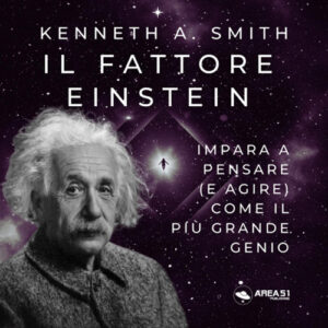 Libro fattore Einstein. Impara a pensare (e agire) come il più grande genio di Kenneth A. Smith - ean 9788827415177 - Area 51 Publishing