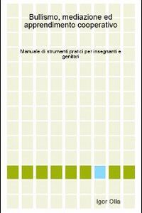 Libro - Bullismo, mediazione ed apprendimento cooperativo. Manuale di strumenti pratici per insegnanti e genitori - ISBN 9781409249979