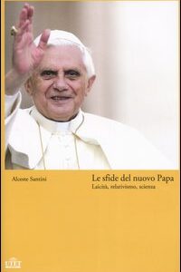 Libro - Le sfide del nuovo Papa. Laicità, relativismo, scienza - ISBN 9788802074238