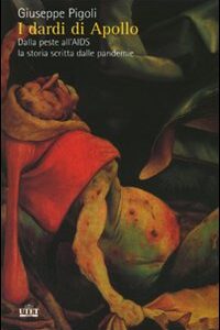 Libro - I dardi di Apollo. Dalla peste all'AIDS, la storia scritta dalle pandemie - ISBN 9788802081571