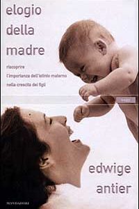 Libro - Elogio della madre. Riscoprire l'importanza dell'istinto materno nella crescita dei figli - ISBN 9788804499527