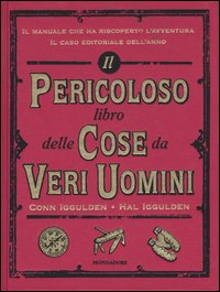 Libro - Il pericoloso libro delle cose da veri uomini - ISBN 9788804565246