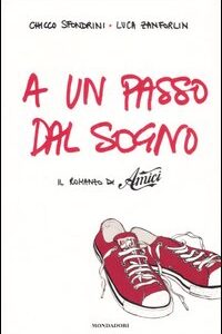 Libro - A un passo dal sogno. Il romanzo di «Amici» - ISBN 9788804568889